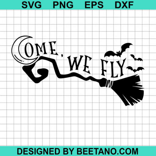 Come we fly witch broom SVG, Witches broom SVG, Halloween quotes SVG file