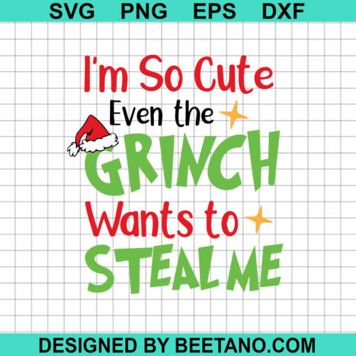 I'm So Cute Even The Grinch Wants To Steal Me SVG, Grinch SVG, Christmas SVG