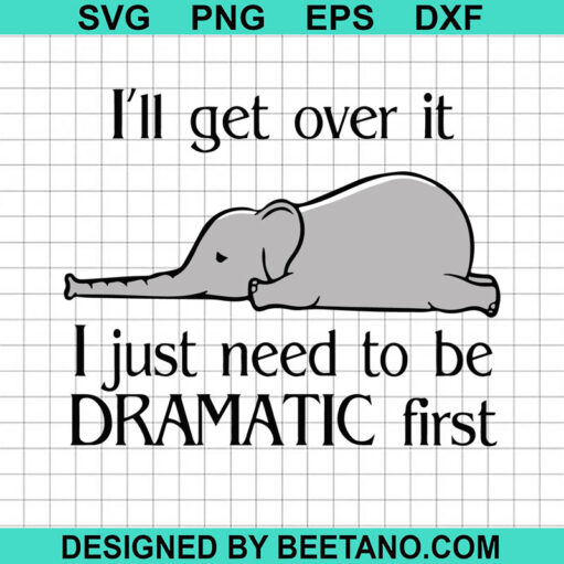 Elephant Just Need To Be Dramatic First SVG, Elephant SVG, Dramatic First SVG
