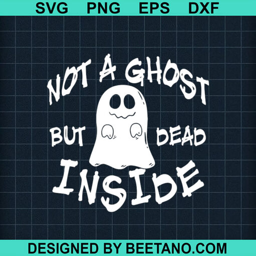 Not A Ghost But Dead Inside Svg