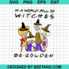 World Full Of Witches Be Golden SVG