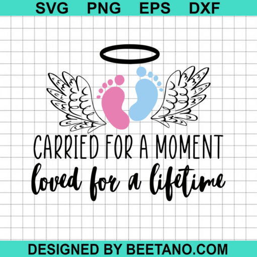 Carried for a moment SVG, Baby In loving memory SVG, Loved for a lifetime quotes SVG