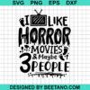 I Like Horror Movies And Maybe Like 3 People Svg