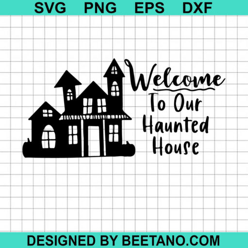 Welcome To Our Haunted House SVG, Haunted House SVG, Halloween SVG
