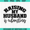 Raising My Husband Is Exhausting SVG