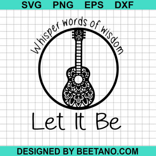 Whisper Words Of Wisdom Let It Be Svg