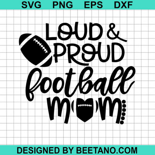 Loud And Proud Football Mom SVG, Proud Football Mom SVG, Football Mom SVG