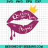 Queen Are Born In August Lips Svg