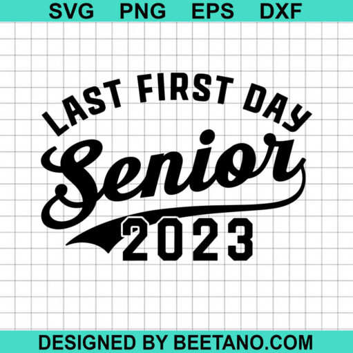 Last first day senior 2023 SVG, First day of school SVG, Senior 2023 ...