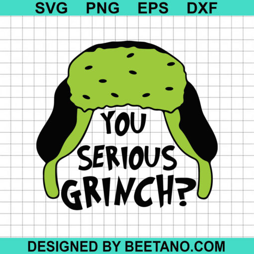 You Serious Grinch SVG, Grinch Christmas SVG, The Grinch SVG