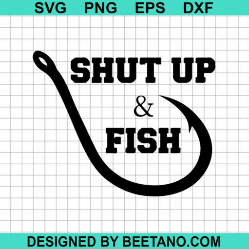 Shut Up And Fish SVG, Fishing SVG, Fishing Hook SVG