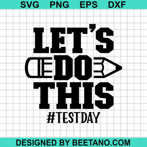 Let's Do This SVG, Test Day SVG, Teacher Quotes SVG