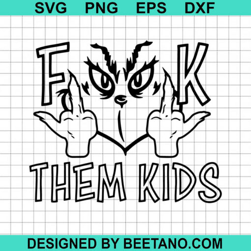 Grinch Fuck Them Kids SVG