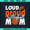Loud Proud Volleyball Mom Svg