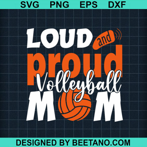 Loud Proud Volleyball Mom SVG