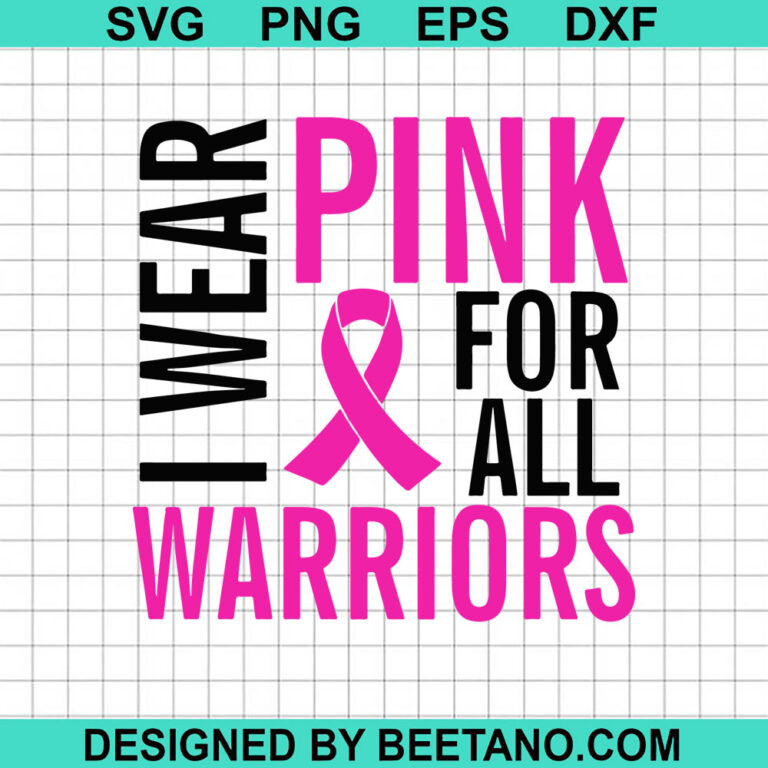 I wear pink for all warriors SVG, Pink ribbon breast cancer SVG, Breast