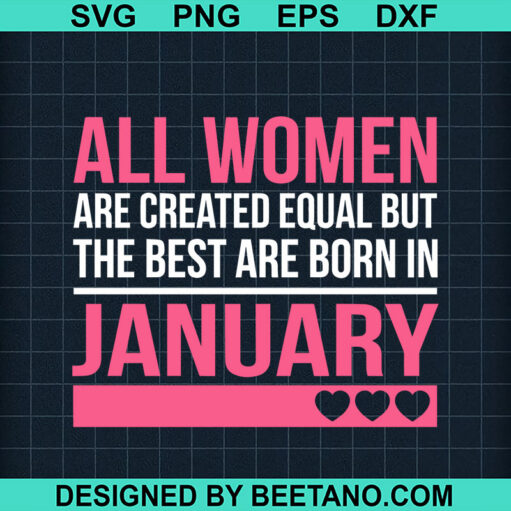 All women are created equal but the best are born in january SVG, January women SVG, Birthday january women SVG