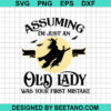 Assuming I'M Just An Old Lady Was Your First Mistake Svg