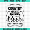 Country Music And Beer That Why Im Here Svg