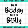 Be A Buddy Not A Bully Svg
