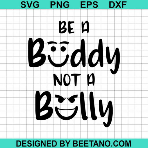 Be A Buddy Not A Bully SVG, Bullying SVG, Stop Bullying SVG