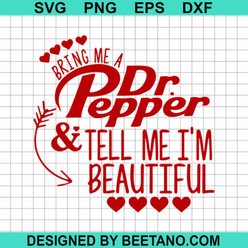 Bring Me Dr Pepper And Tell Me Im Beautiful Svg