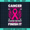 Cancer May Have Started The Fight But I Will Finish It Svg