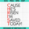 Cause He'S Risen I'M Saved Today Svg