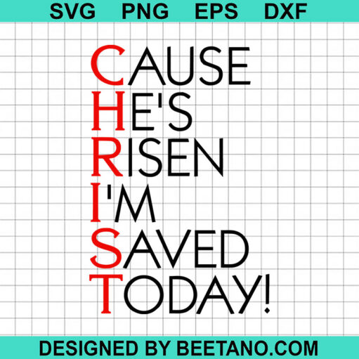 Cause He'S Risen I'M Saved Today Svg