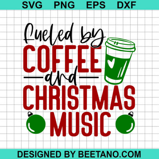 Fueled By Coffee And Christmas Music Svg