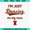 Im Just Dancing On My Own Phillies SVG