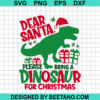 Dear Santa Please Bring A Dinosaur For Christmas Svg