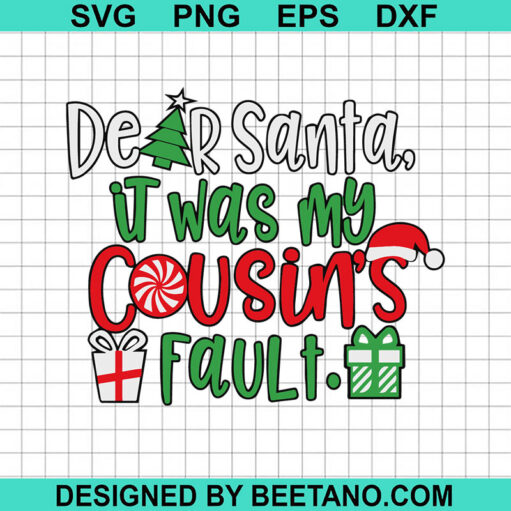 Dear Santa It Was My Cousin'S Fault Svg