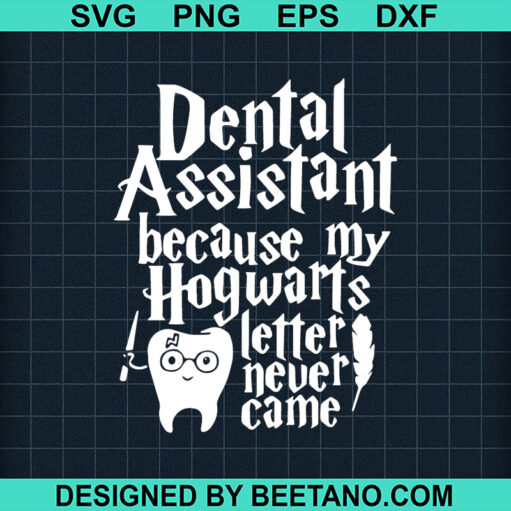 Dental Assistant Because My Hogwarts Letter Never Came Svg