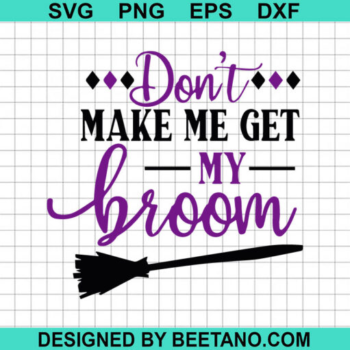 Don't Make Me Get My Broom SVG