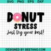 Donut Stress Just Try The Best Svg