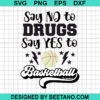 Say no to drug say yes to basketball SVG