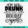 I'M Not Drunk I'M Full Of Holiday Spirit Svg