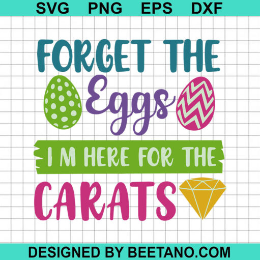 Forget The Eggs I'M Here For The Carats Svg
