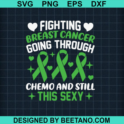 Fighting Breast Cancer Going Through Chemo And Still This Sexy Svg