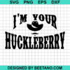 I'M Your Huckleberry Svg
