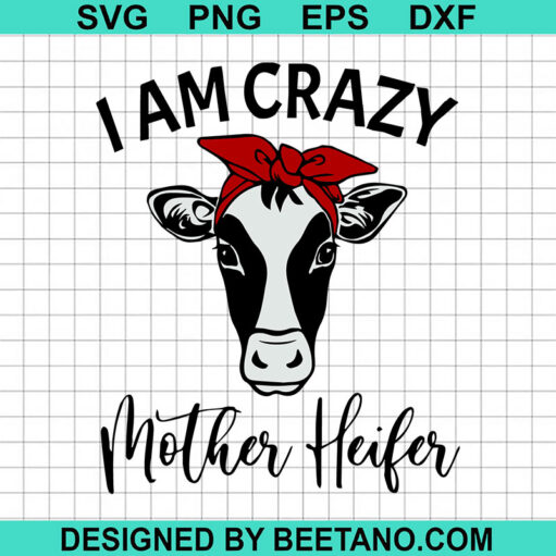 I Am Crazy Mother Heifer SVG, Mother Heifer SVG, Bandana Heifer SVG