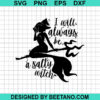 I Will Always Be A Salty Witch Svg