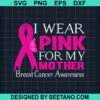 I Wear Pink For My Mother Svg