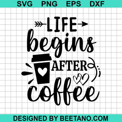 Life Begins After Coffee Svg