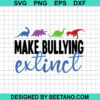 Make Bullying Extinct Dinosaur Svg