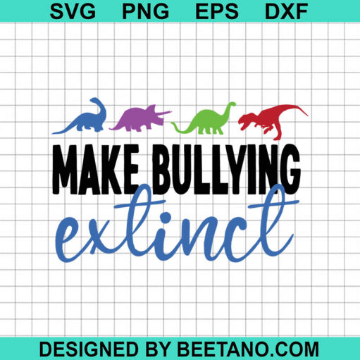 Make Bullying Extinct Dinosaur SVG, Stop Bullying SVG, Dinosaur SVG