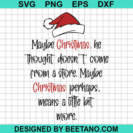 Maybe Christmas He Thought Doesn't Come A Store SVG, Grinch Christmas SVG, Christmas Quotes SVG