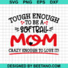 Tough Enough To Be A Softball Mom Svg