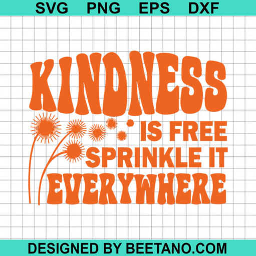 Kindness Is Free Sprinkle It Everywhere SVG